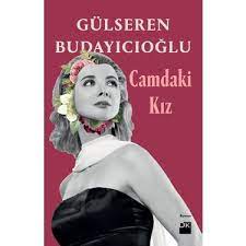 Fragmanı izleyenler camdaki kız oyuncuları ve karakterleri kimler? Camdaki Kiz Gulseren Budayicioglu Kitabi Ve Fiyati