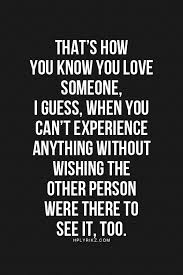 Yes This Is So True Wish You Were With Me On Some Of My Adventures Just Like You Tell Me You Wish I Was There On Love Quotes Inspirational Quotes