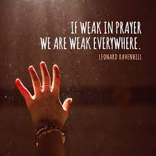 Leonard ravenhill passed on in november 1994. If Weak In Prayer We Are Weak Everywhere Sermonquotes