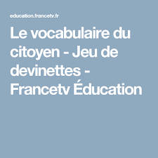 Le Vocabulaire Du Citoyen Jeu De Devinettes Francetv Education Jeux De Devinettes Devinettes Vocabulaire