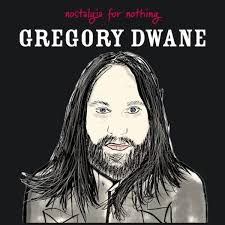REVIEW: Gregory Dwane "Nostalgia For Nothing" • Americana Highways