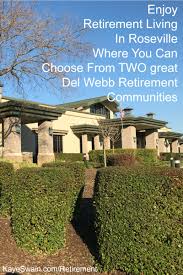 Two Del Webb Retirement Communities In West Roseville Ca Thinking Of Retirement Communities Senior Living Over 55 In 2020 Retirement Community Roseville Retirement