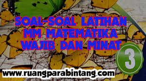 Kumpulan Soal Soal Matematika Kelas X Xi Dan Xii Mm Wajib Dan Mm Minat Semester Ganjil Genap Ruang Para Bintang Berbagi Informasi Tentang Ptn Dan Pembahasan Soal Soal