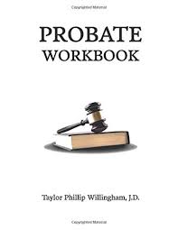 Probate Workbook: Willingham, Taylor Phillip: 9781727276879: Amazon.com:  Books