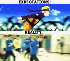 Expectation Vs Reality Believe Me I Tried It Too Naruto Run Naruto Funny Anime Funny