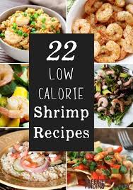22 Low Calorie Shrimp Recipes Low Calorie Shrimp Recipe Shrimp Recipes Healthy Calorie Recipes Dinner