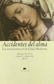 Accidentes del alma : las emociones en la Edad Moderna : Tausiet Carlés,  María, Amelang López, Daniel, Gago Badenas, Luis Carlos: Amazon.co.uk: Books