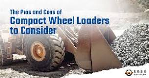 The Pros and Cons of Compact Wheel Loaders to Consider - B ...