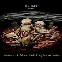 Limp bizkit know everybody believes they're juvenile vulgarians, so they're ready to prove 'em right. Limp Bizkit Chocolate Starfish And The Hot Dog Flavored Water 2000 1001albumsin10years