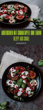Auberginen Mit Granatapfel Und Tahini Rezept Aus Israel Reisehappen Tahini Rezept Granatapfel Rezepte