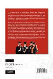 Get the best of international education in malaysia by enrolling at the malaysian branch campus of a foreign university! Internationalizing Higher Education In Malaysia Understanding Practices And Challenges Yean Tham Siew 9789814380966 Amazon Com Books