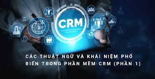 Các thuật ngữ và khái niệm phổ biến về phần mềm CRM (Phần 1) -