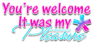Youre Welcome Its My Pleasu Quote Welcome Images Welcome Words Welcome Quotes