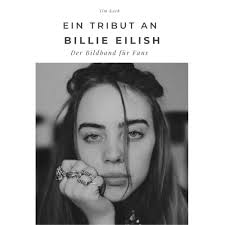 Amazon.co.jp: Ein Tribut an Billie Eilish: Der Bildband für Fans : Japanese  Books