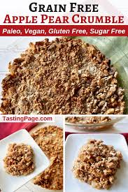 What's thanksgiving dinner without dessert? Grain Free Apple Pear Crumble Paleo Vegan Sugar Free Tasting Page