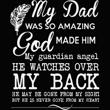 My angel up in heaven my angel up in heaven, i wanted you to know, i feel you watching over me, everywhere i go. My Dad Was So Amazing God Made Him My Guardian Angel He Watches Over My Back