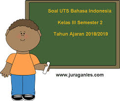 Soal Uts Bahasa Indonesia Kelas 3 Semester 2 Terbaru Tahun 2018 2019 Juragan Les