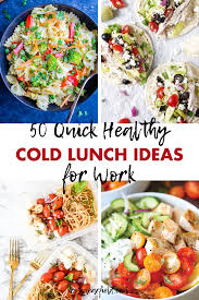 50 Quick Healthy Cold Lunch Ideas For Work Quick Healthy Lunch Cold Lunch Recipes Cold Lunches