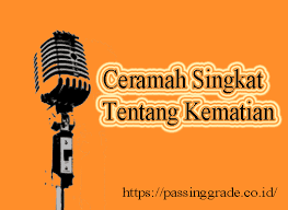 Dalam pidato ini akan dijelaskan tentang bagaimana caranya berbakti dan hormat kepada orang tua. Ceramah Singkat Tentang Kematian Beserta Dalil Dan Ayatnya