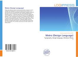 The design language is inspired by the simplicity metro was then created as an official design language for windows phone, the xbox 360. Metro Design Language 978 613 6 78891 3 6136788918 9786136788913