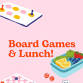 Board Games & Lunch
