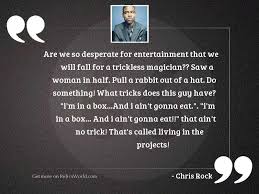 Memorable quotes and exchanges from movies, tv series and more. Are We So Desperate For Inspirational Quote By Chris Rock