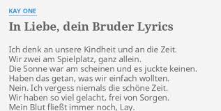 Guten morgen, deutschland ich bin endlich da kennt ihr das wenn man nicht konzentriet ist und man na bitch zwischen die schenkel start denk mal nach, ich hab nix außer schulden übrig geblieben sind davon nur gericht und die bulln heute fick ich sie, ich fahr zu fifty geans 500 euro sind zu viel ich. In Liebe Dein Bruder Lyrics By Kay One Ich Denk An Unsere