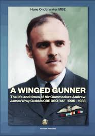 A Winged Gunner: The life and times of Air Commodore Andrew James Wray  Geddes CBE DSO RAF 1906