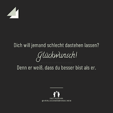 Dich Will Jemand Schlecht Dastehen Lassen Gluckwunsch Denn Er Weiss Dass Du Besser Bist Als Er Falsche Menschen Lustige Spruche Spruche Falsche Menschen