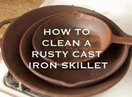 How To Clean A Rusty Cast Iron Skillet Recipe Rusty Cast Iron Skillet Cast Iron Cast Iron Cleaning