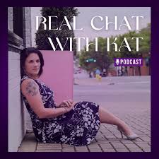 Real Chat with Kat Podcast — Apple Podcasts