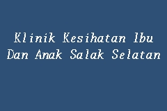 Booking klinik pemeriksaan kesehatan via hdmall! Klinik Kesihatan Ibu Dan Anak Salak Selatan Klinik Kesihatan Ibu Dan Anak