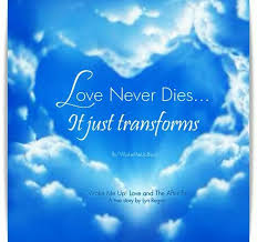Love Never Dies It Just Transforms Love Never Dies My Soulmate True Stories