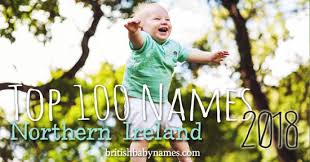 Social security administration list of most popular baby boy names. British Baby Names Top Names In Northern Ireland