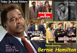 06-12 Remembering Bernie Hamilton, born June 12, 1928 and passed away  December 30, 2008. Bernard Hamilton was an American actor who may be best  known as Captain Dobey in Starsky & Hutch (