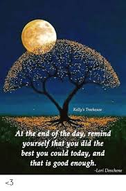 *photo by kelly's treehouse* saved by holly carter. Kelly S Treehouse T The End Df The Day Remind Yourself That You Did The Best You Could Today And That Is Good Enough Lori Deschene 3 Meme On Me Me