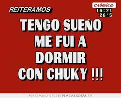 I went to sleep about 10 o'clock. Tengo Sueno Me Fui A Dormir Con Chuky Placas Rojas Tv