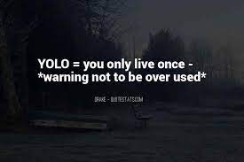 Check spelling or type a new query. Top 99 Quotes About You Only Live Once Famous Quotes Sayings About You Only Live Once