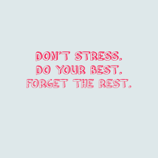 Don T Stress Do Your Best Forget The Rest Kikby Com Words Of Hope School Quotes Study Hard