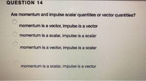 Maybe you would like to learn more about one of these? Question 14 Are Momentum And Impulse Scalar Chegg Com