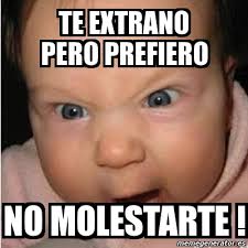 Imagenes de te extraño pero prefiero no molestarte. Meme Bebe Furioso Te Extrano Pero Prefiero No Molestarte 1853139