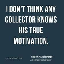 Discover 64 quotes tagged as collectors quotations: Motivational Quotes For Collectors Quotesgram