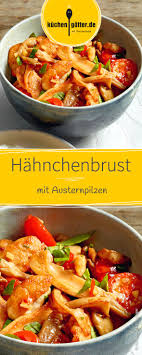 Hahnchenbrust Mit Austernpilzen Rezept Austernpilze Austernpilze Rezept Gerichte Mit Champignons
