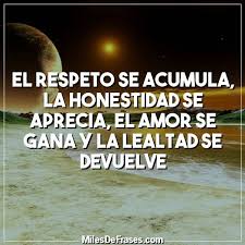 Imagenes Con Mensajes Para Reflexionar Sobre El Respeto Mensajes De Honestidad Mensaje Sobre El Respeto Lealtad Frases