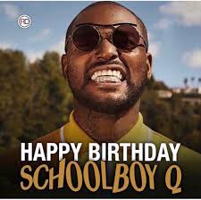 Happy 38th Birthday 🎈to West Coast Hiphop Artist Quincy Matthew Hanley  better known Professionally to the world as Schoolboy Q Born