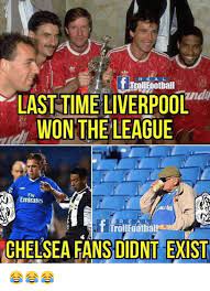 Our moderators have been alerted and will attend to the matter as soon as possible. R E A L T Troll Football Last Time Liverpool Won The League Emirates R E A L Chelsea Fans Didnt Exist Chelsea Meme On Me Me