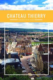 Top Things To Do In Chateau Thierry France With Kids Family Travel Destinations Europe Travel France Travel