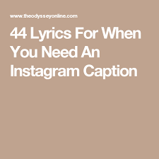 44 Lyrics For When You Need An Instagram Caption Good Instagram Captions Instagram Caption Lyrics Selfie Captions Lyrics