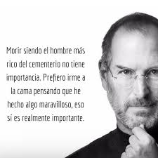 NO DAÑA LO QUE TE FALTA ...SINO LA CREENCIA DE QUE LO NECESITAS. Las  últimas palabras de Steve Jobs. He llegado a la cima del éxito en los  negocios. A los ojos