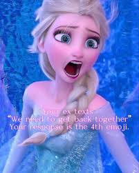 Your e texts "We need to get back together" Your response is the 4th emoji